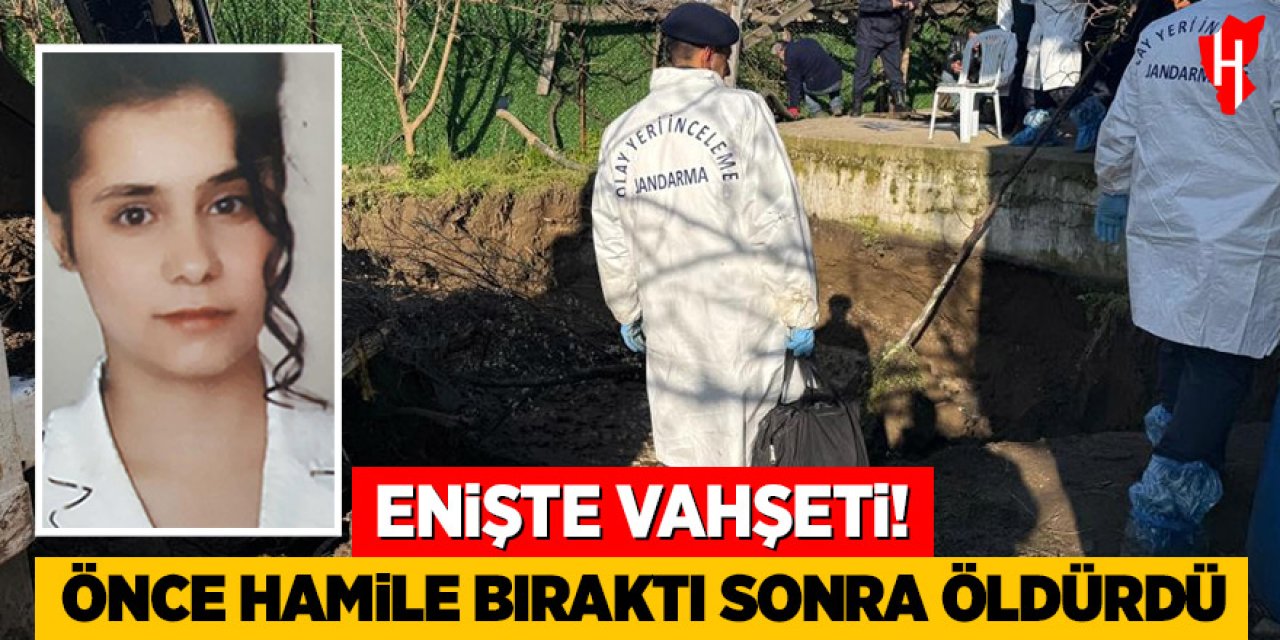 Enişte vahşeti: Önce hamile bıraktı, sonra öldürdü