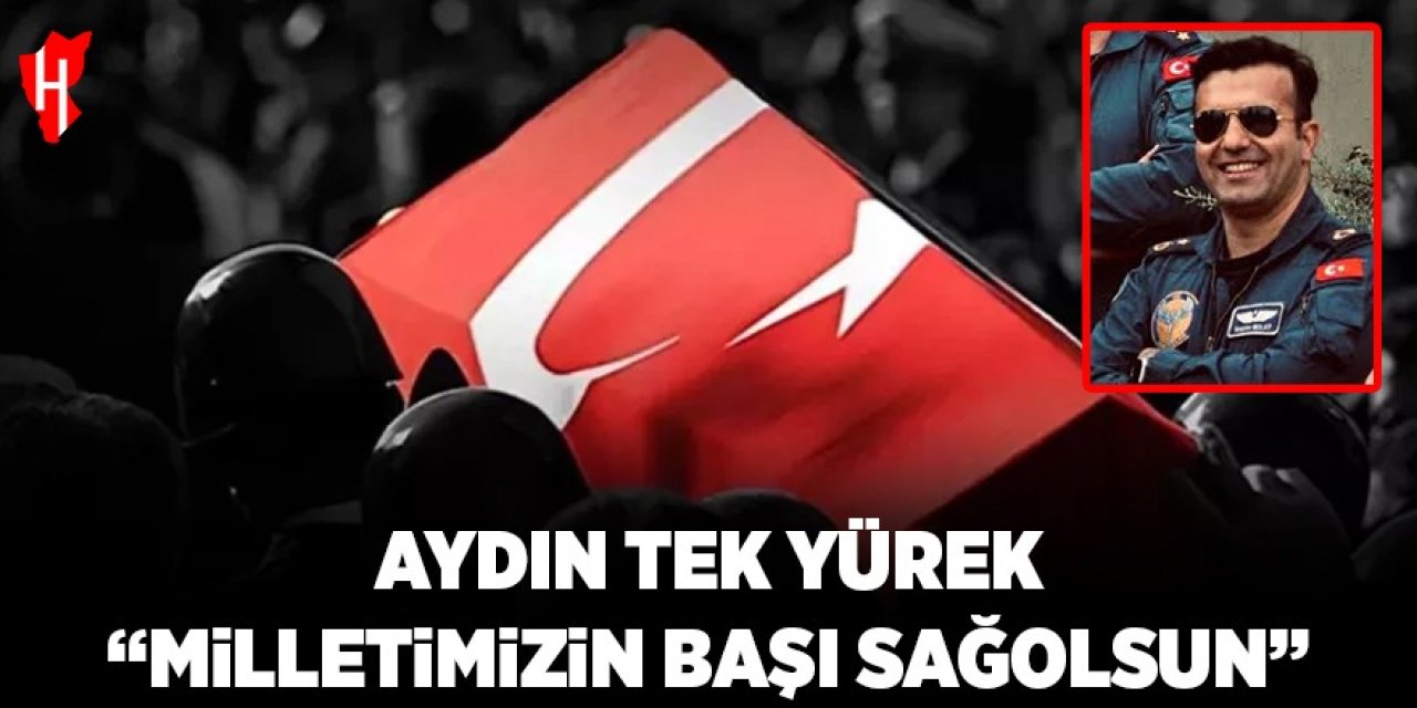 Aydın tek yürek: "Milletimizin başı sağ olsun"