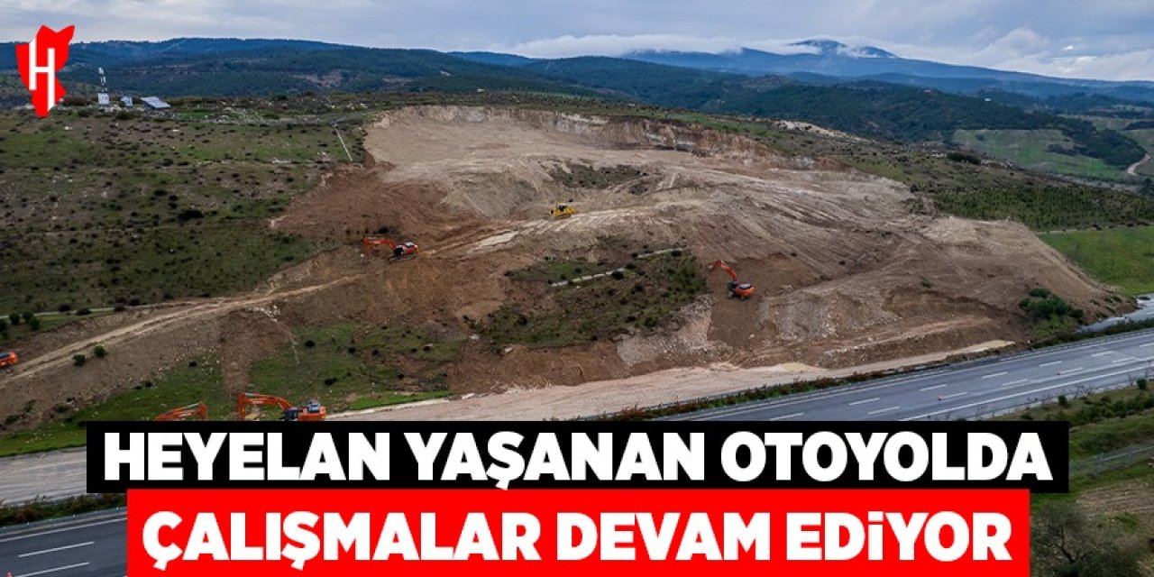 Heyelan yaşanan otoyolda çalışmalar devam ediyor