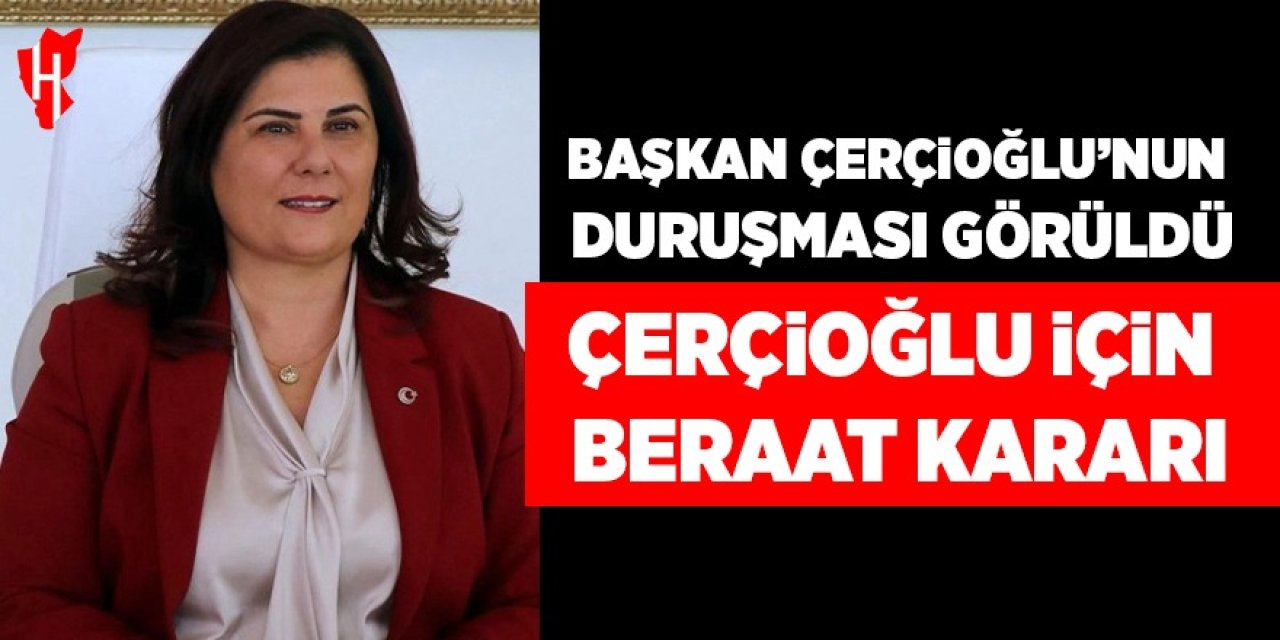 Başkan Çerçioğlu için beraat kararı