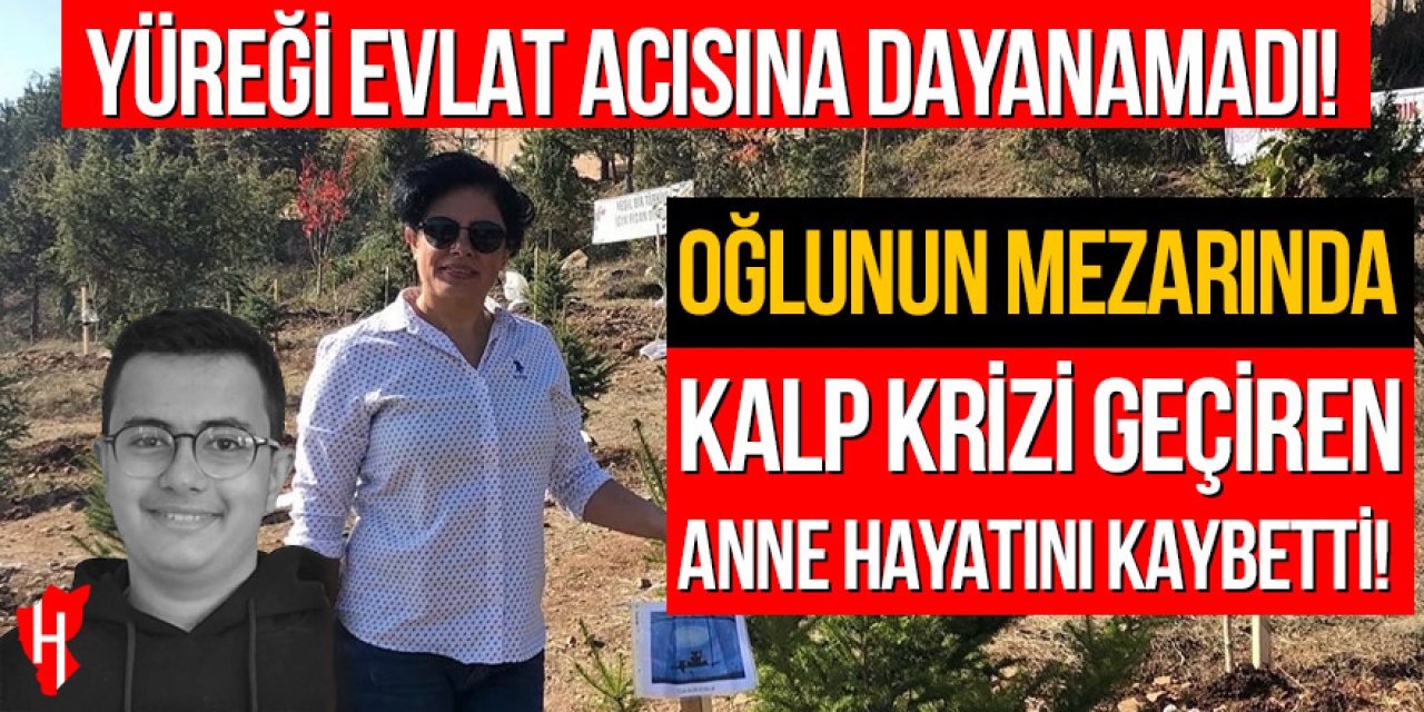 Oğlunun mezarı başında kalp krizi geçiren anne hayatını kaybetti