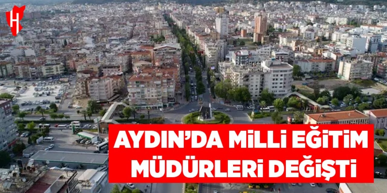 Nazilli’den Didim’e 17 ilçenin müdürü değişti!