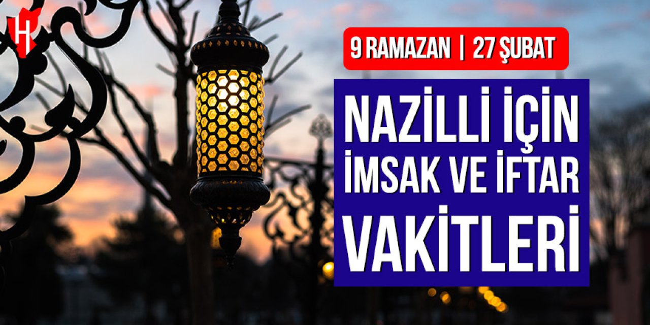 Nazilli’de imsak ve iftar vakitleri: 9 Ramazan, 27 Şubat 2026
