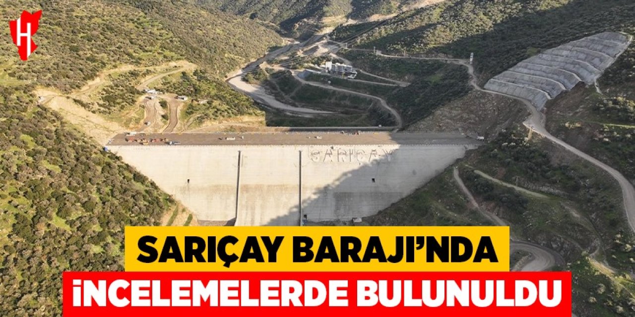 Sarıçay Barajı’nda incelemelerde bulunuldu