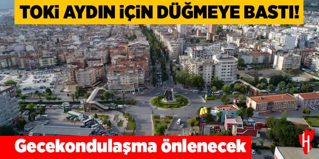 Aydın’da gecekondulaşma önlenecek