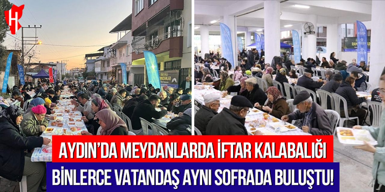 Aydın'da meydanlarda iftar kalabalığı: Binlerce vatandaş aynı sofrada buluştu