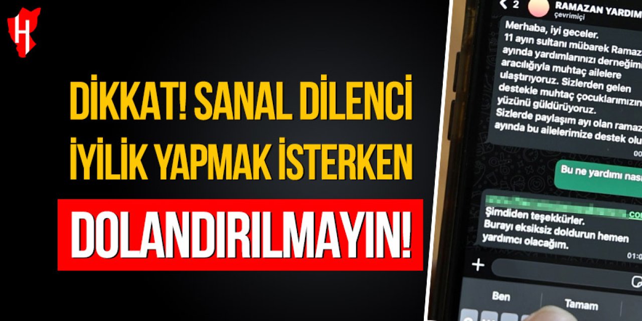 Dikkat sanal dilenci: İyilik yapmak isterken dolandırılmayın