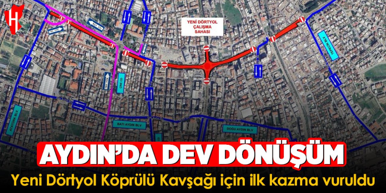 Aydın'da dev dönüşüm: Yeni Dörtyol Köprülü Kavşağı için ilk kazma vuruldu