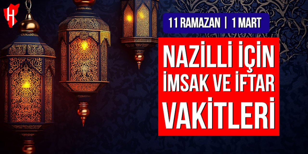 Nazilli’de imsak ve iftar vakitleri: 11 Ramazan, 1 Mart 2026