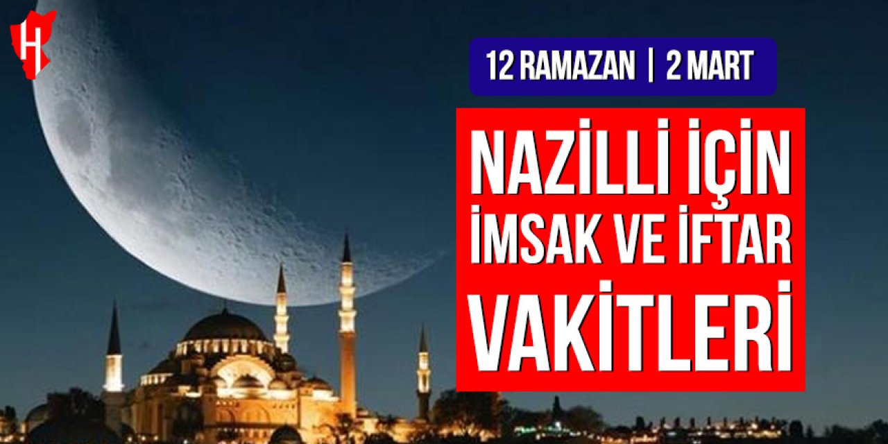 Nazilli’de imsak ve iftar vakitleri: 12 Ramazan, 2 Mart 2026