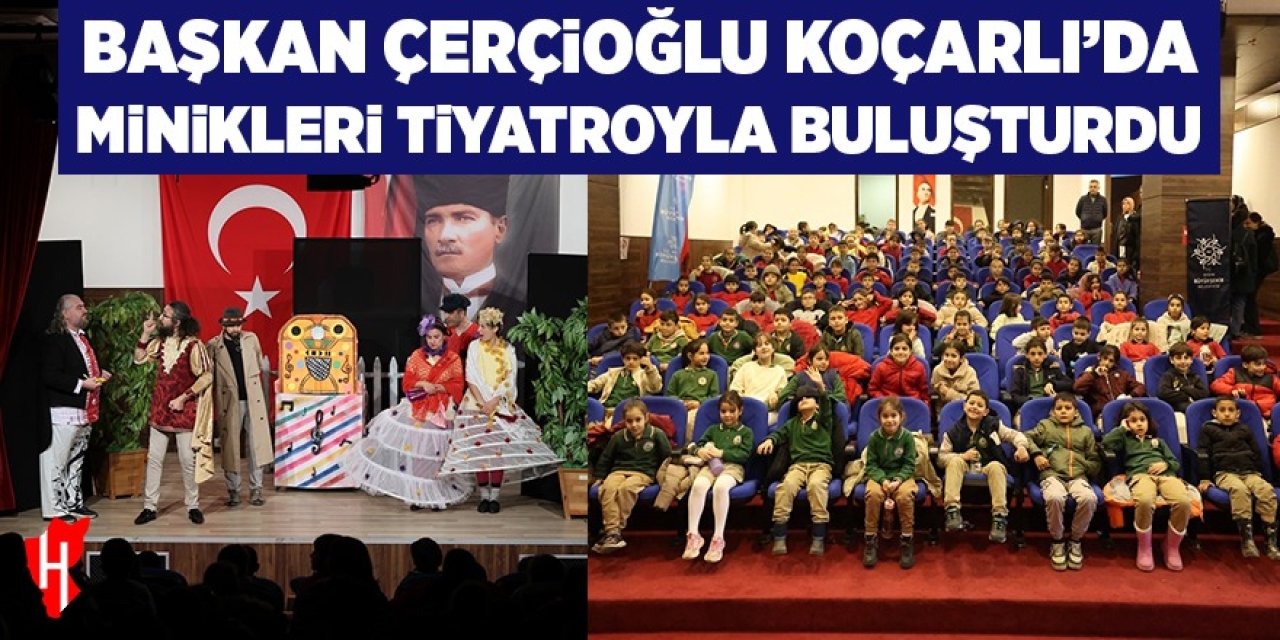 Başkan Çerçioğlu Koçarlı'da minikleri tiyatro ile buluşturdu