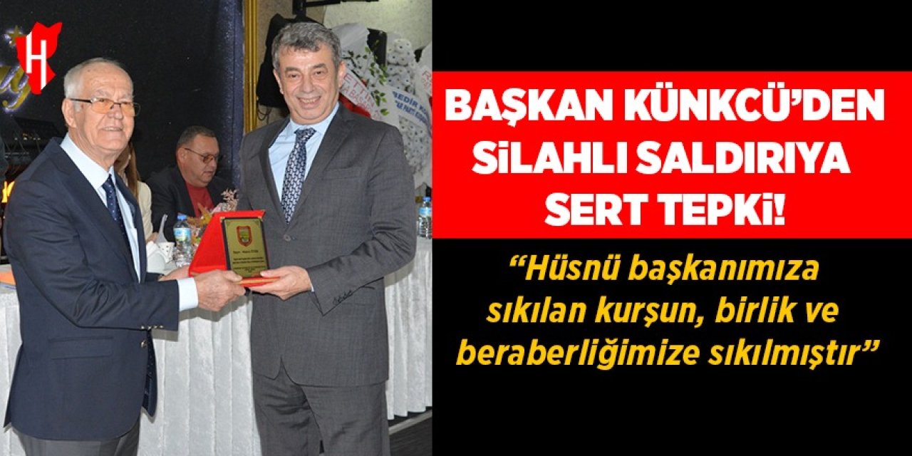 Başkan Künkcü’den silahlı saldırıya sert tepki