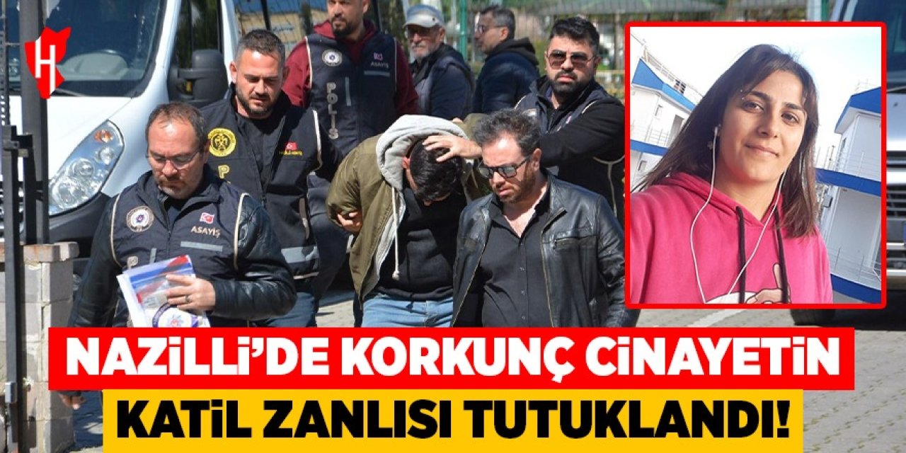 Nazilli’de korkunç cinayetin katil zanlısı tutuklandı!