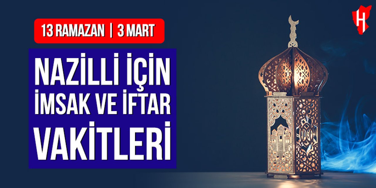 Nazilli’de imsak ve iftar vakitleri: 13 Ramazan, 3 Mart 2026