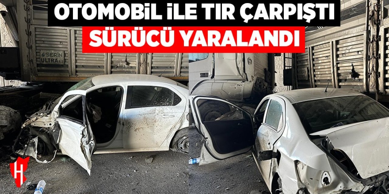 Otomobil ile tır çarpıştı: 1 yaralı