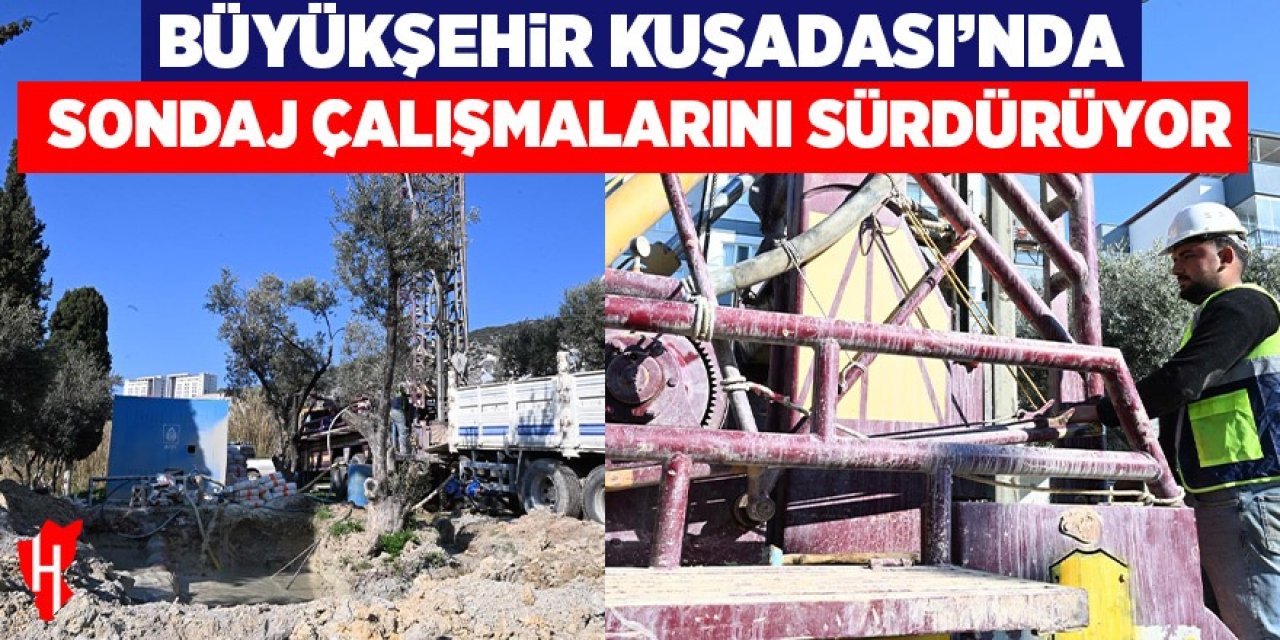 Aydın Büyükşehir, Kuşadası'nda sondaj çalışmalarını sürdürüyor