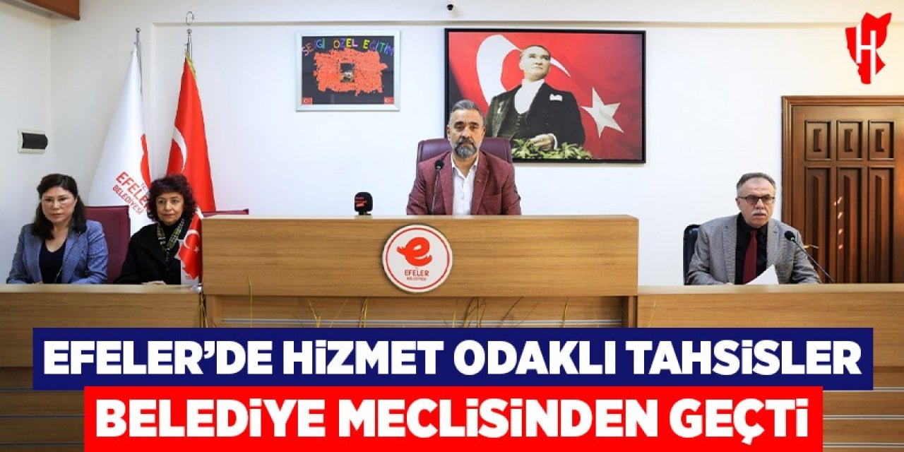Efeler'de hizmet odaklı tahsisler belediye meclisinden geçti