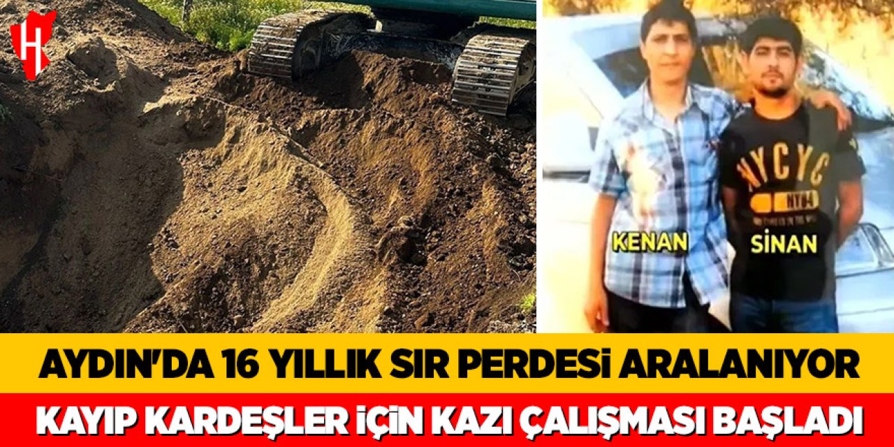 Aydın'da 16 yıllık sır perdesi aralanıyor: Kayıp kardeşler için kazı çalışması başladı