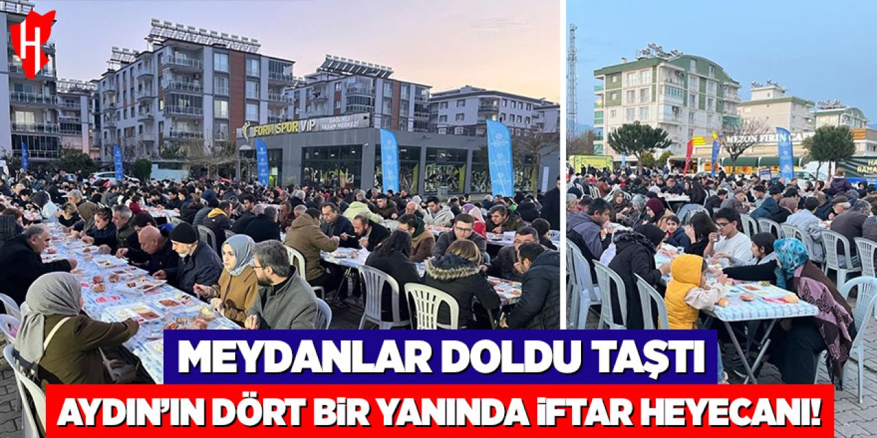 Aydın’ın dört bir yanında iftar heyecanı:  Meydanlar doldu taştı