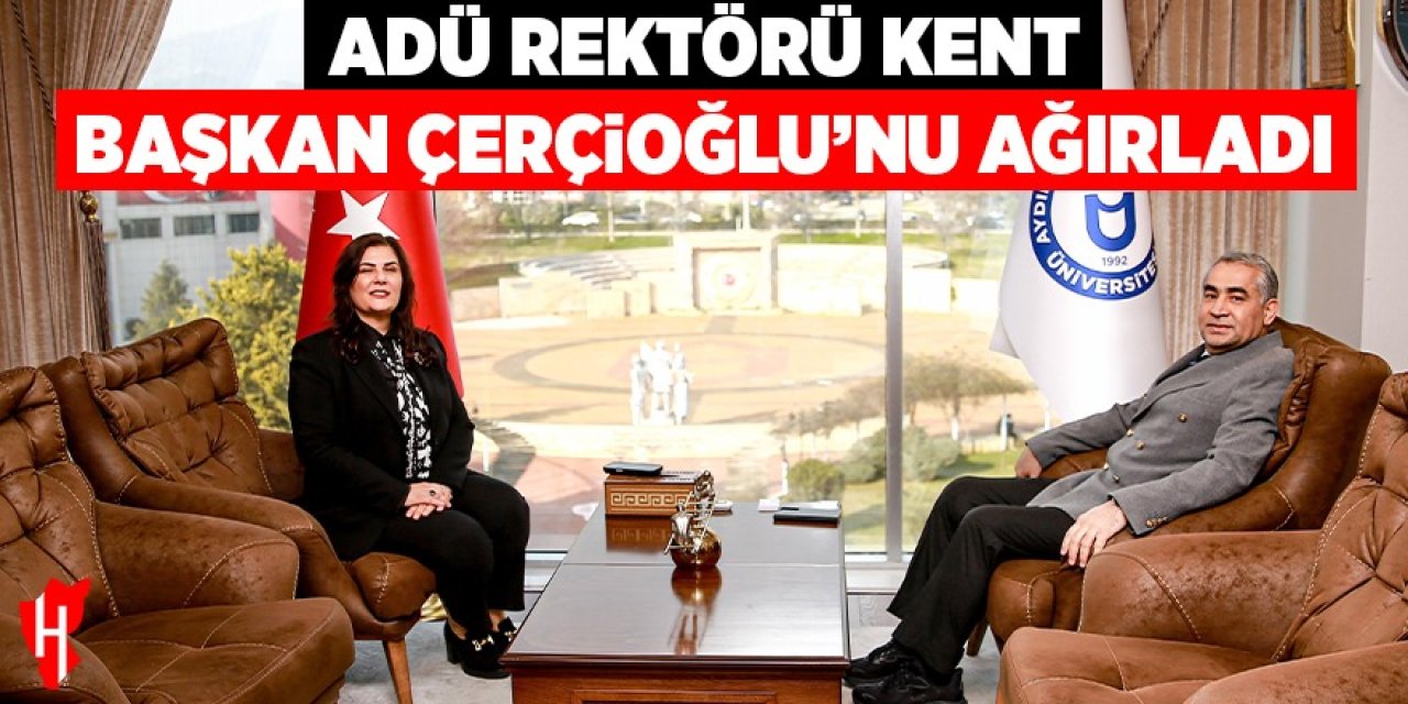ADÜ Rektörü Kent, Başkan Çerçioğlu’nu ağırladı