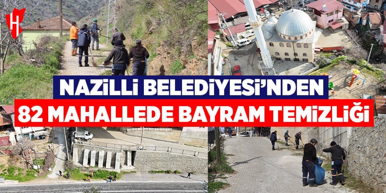 Nazilli Belediyesi’nden 82 mahallede bayram temizliği