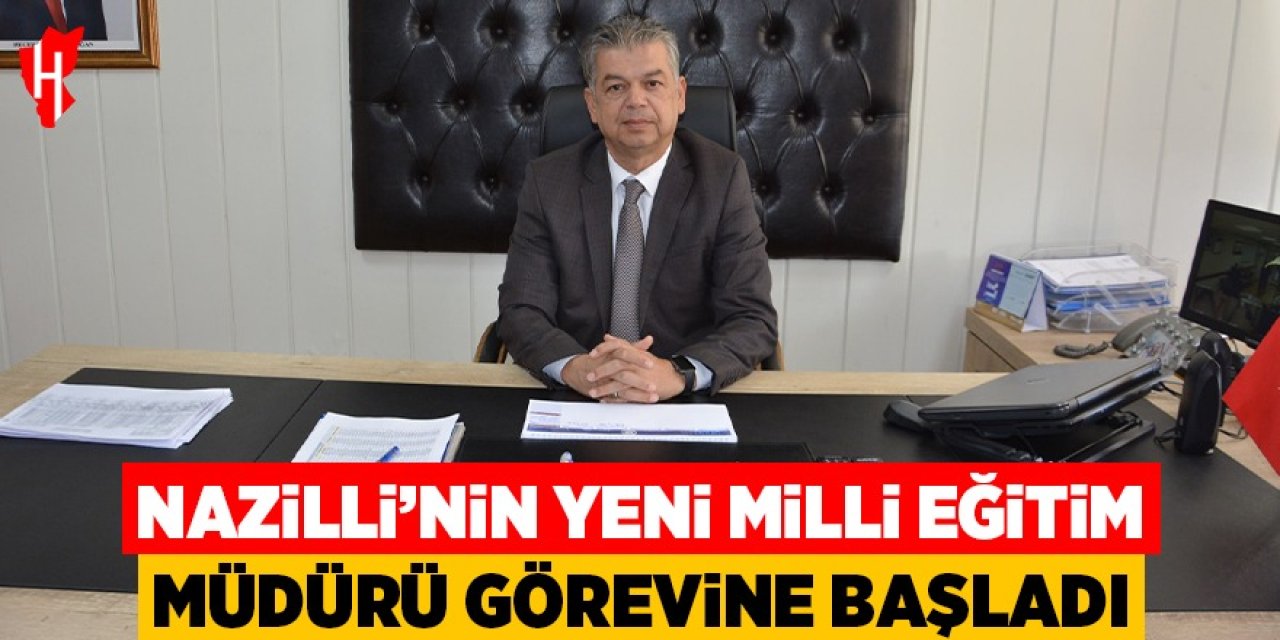 Nazilli’nin yeni Milli Eğitim Müdürü görevine başladı
