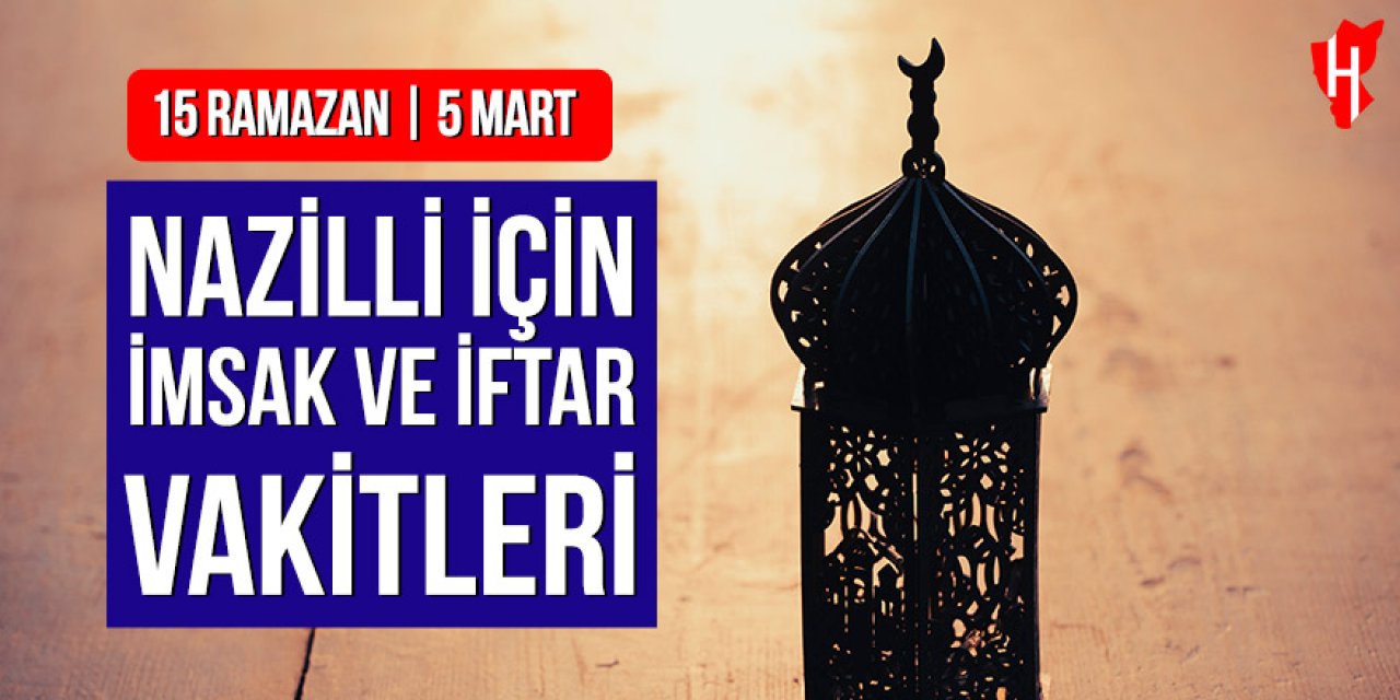 Nazilli’de imsak ve iftar vakitleri: 15 Ramazan, 5 Mart 2026