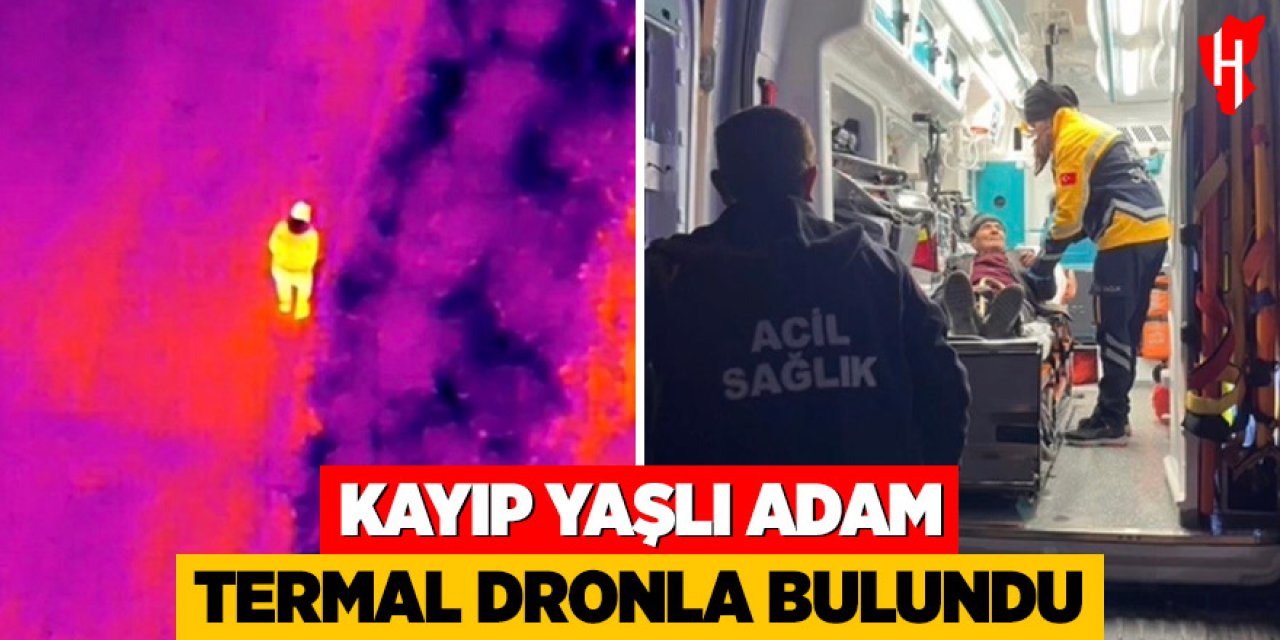 Kayıp yaşlı adam termal dronla bulundu