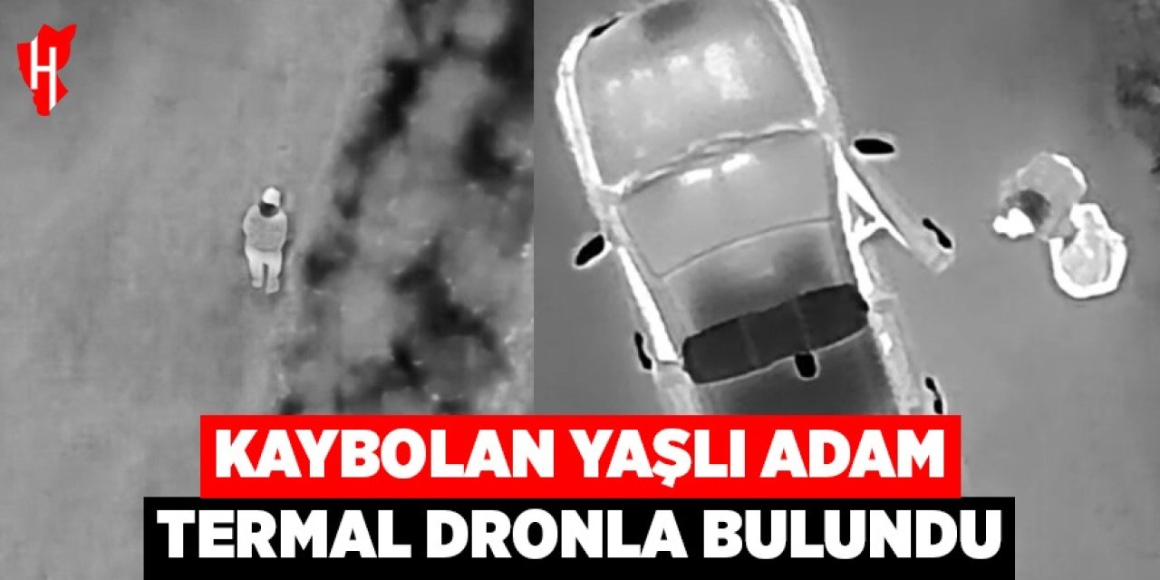 Kaybolan yaşlı adam termal dronla bulundu