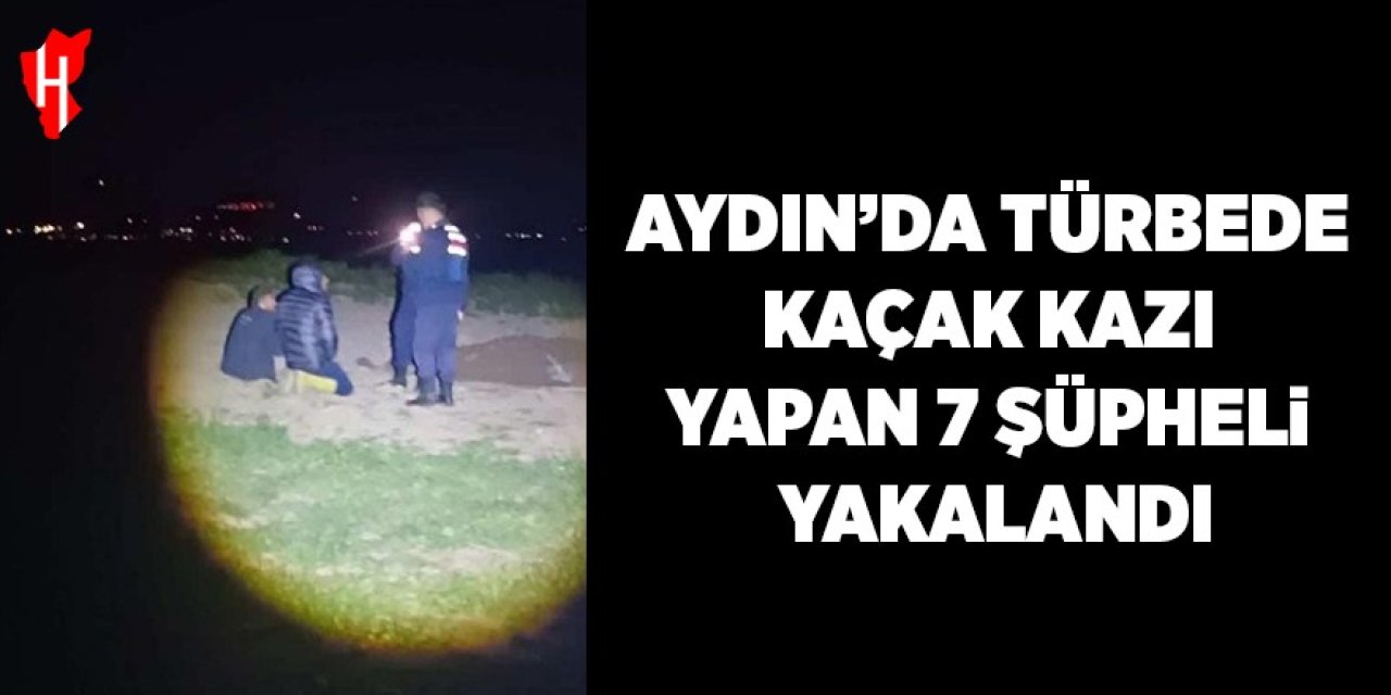 Aydın'da türbede kaçak kazı yapan 7 şahıs suçüstü yakalandı