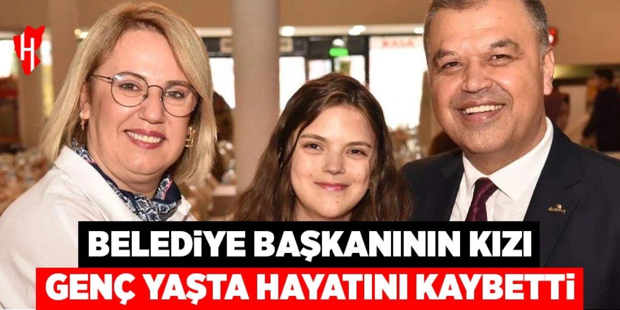 Belediye başkanının kızı genç yaşta hayatını kaybetti!