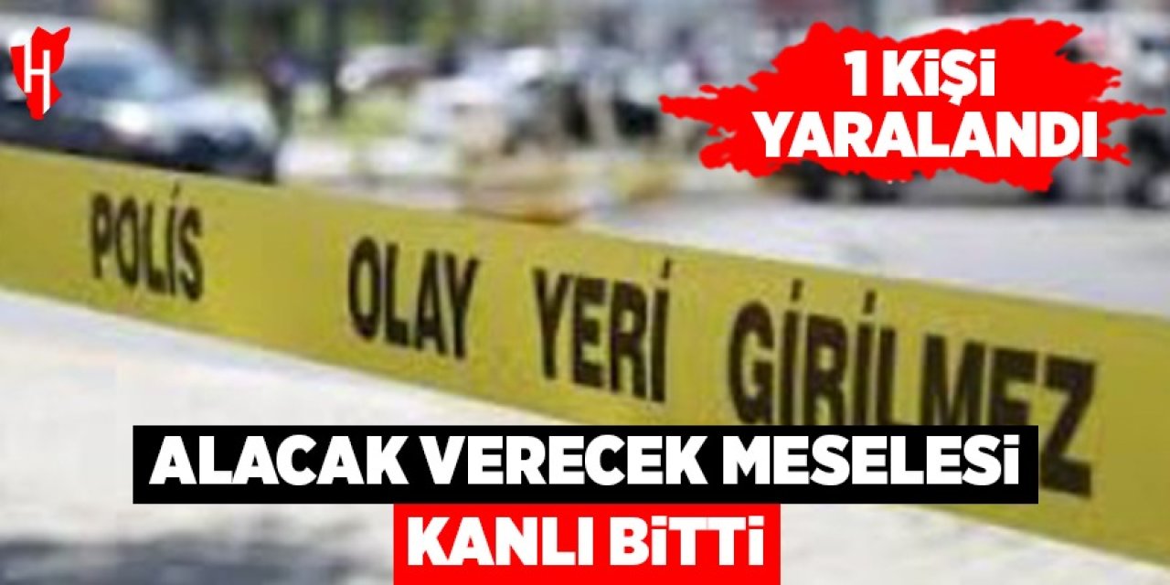 Alacak verecek kavgası kanlı bitti: 1 yaralı