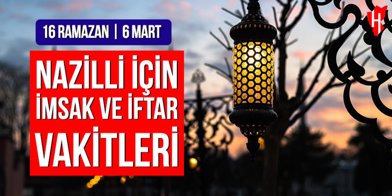 Nazilli’de imsak ve iftar vakitleri: 16 Ramazan, 6 Mart 2026