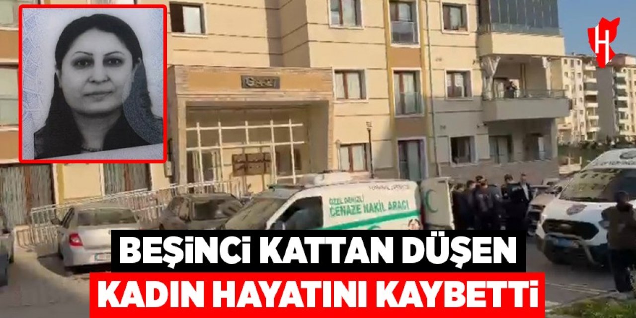 Beşinci kattan düşen kadın hayatını kaybetti
