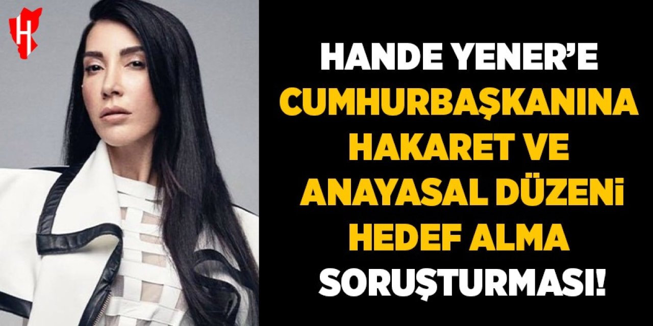 Hande Yener hakkında soruşturma