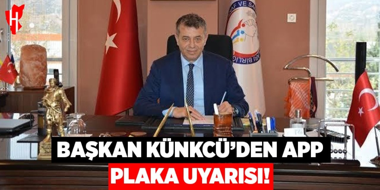 Başkan Künkcü’den APP plaka uyarısı