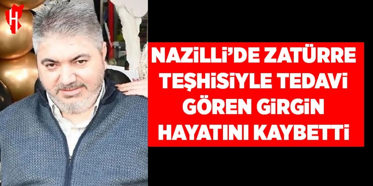 Nazilli’de zatürre teşhisiyle tedavi görüyordu: Girgin hayatını kaybetti