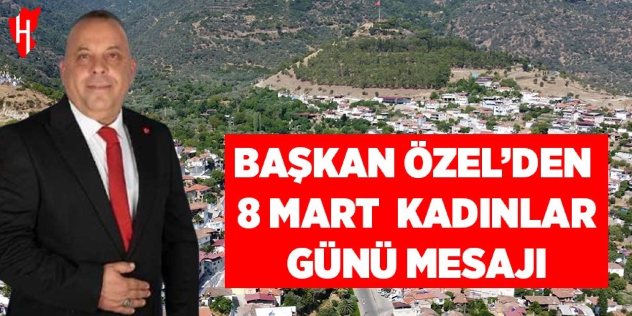 Başkan Özel’den 8 Mart kadınlar günü mesajı