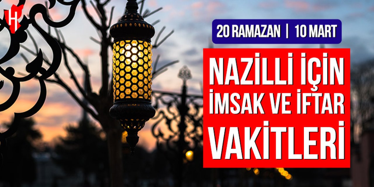 Nazilli’de imsak ve iftar vakitleri: 20 Ramazan, 10 Mart 2026