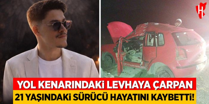Yol kenarındaki levhaya çarpan 21 yaşındaki genç sürücü hayatını kaybetti