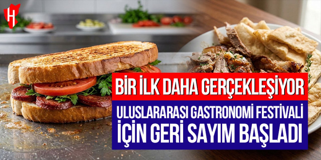 Bir ilk daha gerçekleşiyor: Uluslararası Gastronomi Festivali için geri sayım başladı
