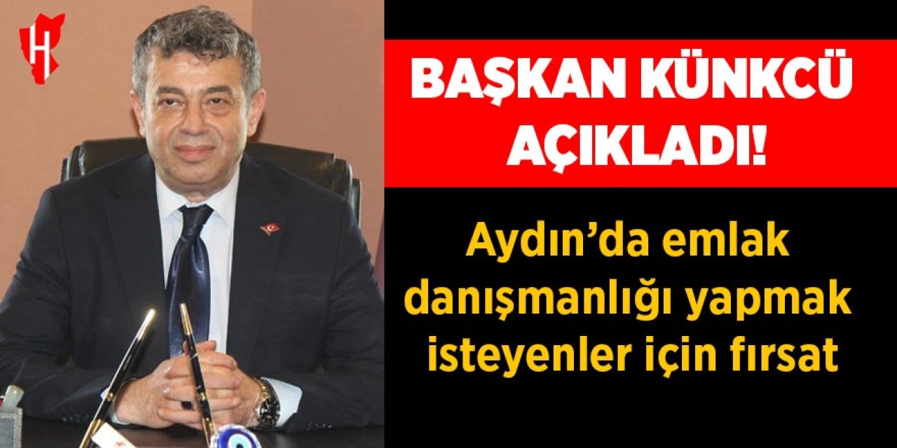Başkan Künkcü açıkladı: Aydın’da emlak danışmanlığı yapmak isteyenler için fırsat