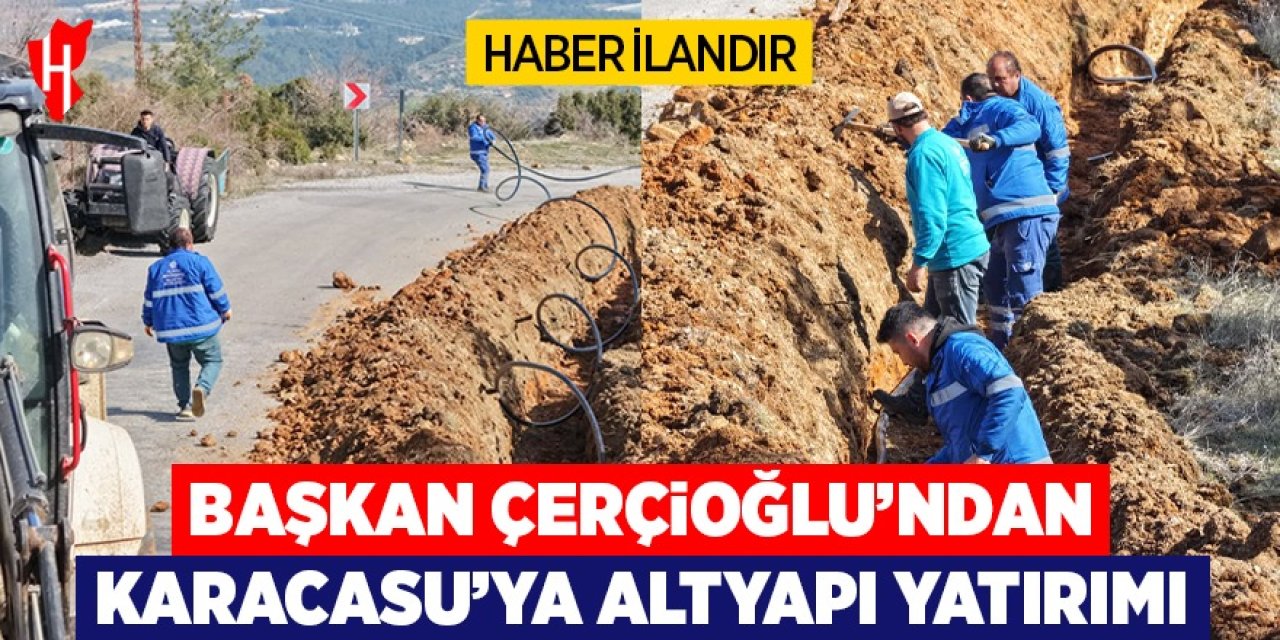 Başkan Çerçioğlu'ndan Karacasu'ya altyapı yatırımı