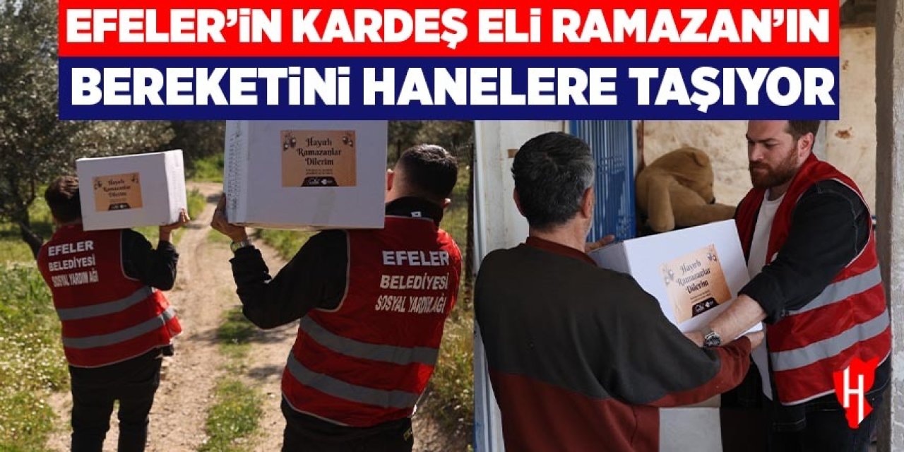 Efeler'in 'Kardeş Eli' Ramazan'ın bereketini hanelere taşıyor