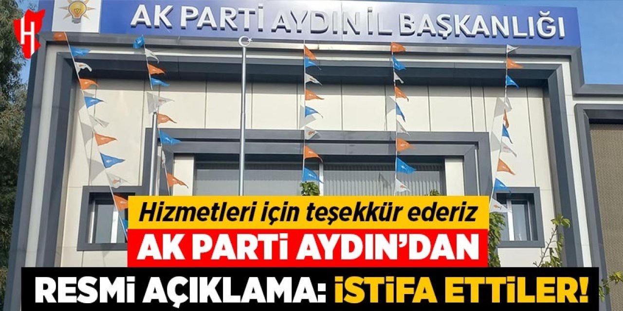 AK Parti Aydın'dan resmi açıklama: İstifa ettiler! Hizmetleri için teşekkür ederiz