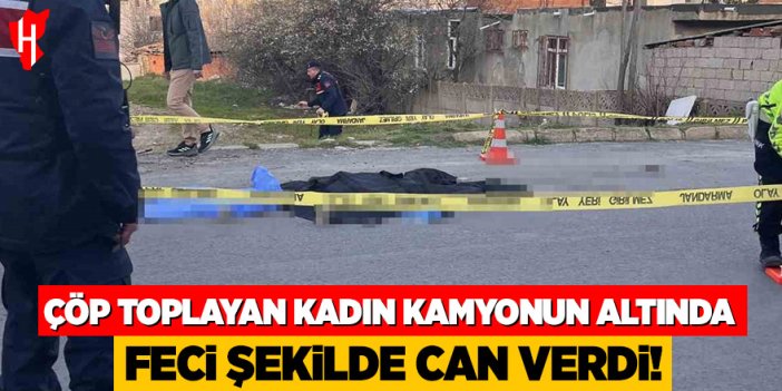 Çöp toplayan kadın kamyonun altında feci şekilde can verdi