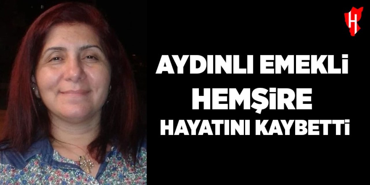 Aydınlı emekli hemşire hayatını kaybetti