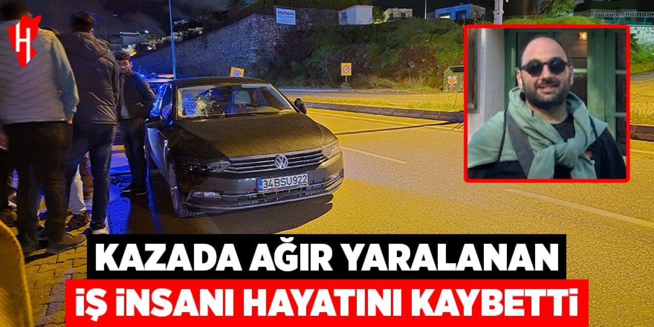 Kazada ağır yaralanan iş insanı hayatını kaybetti