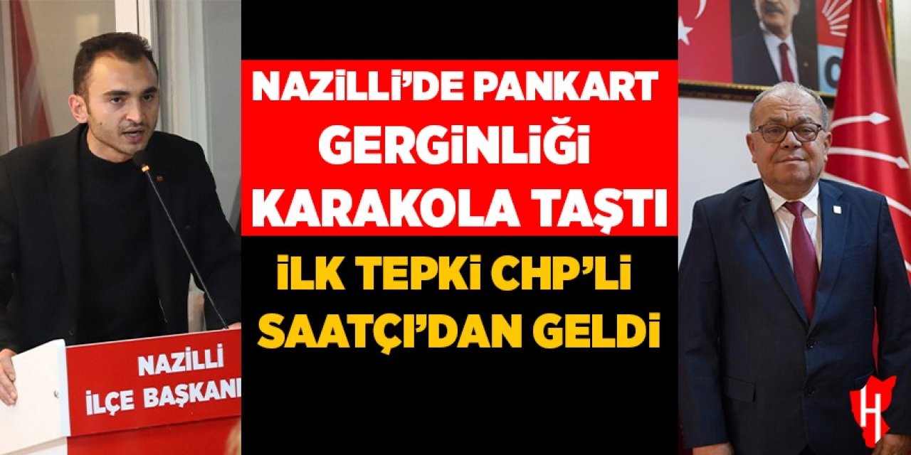 Nazilli’de pankart gerginliği karakola taştı! İlk tepki CHP’li Saatçı’dan geldi
