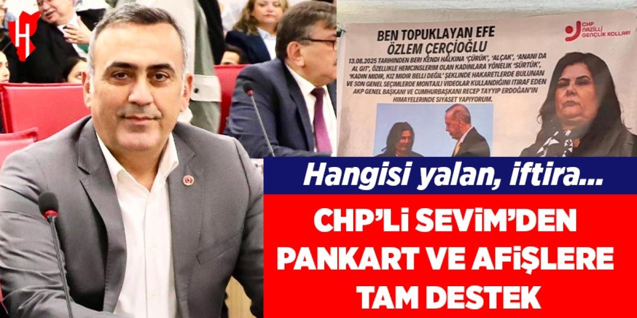 CHP’li Sevim’den pankart ve afişlere tam destek! Hangisi yalan, iftira…